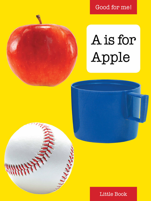 Title details for Good for Me!: A is for Apple by Cydney Weingart - Available